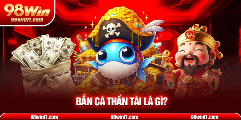 Bắn cá thần tài là gì